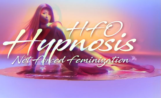 HFO Hypnosis - Not Forced Feminization