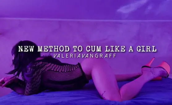 New Method To Cum Like A Girl