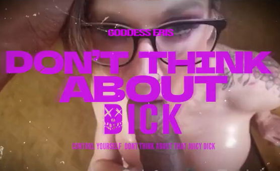 Dont Think About Dick