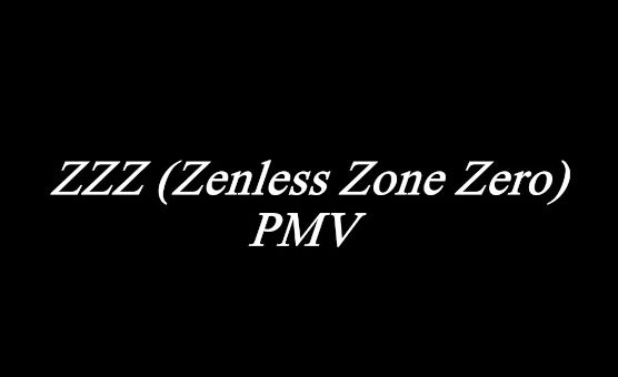 ZZZ - Zenless Zone Zero - PMV