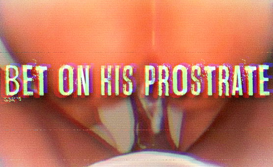 Bet On His Prostrate