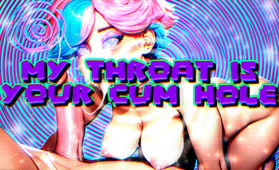 My Throat is Your Cum Hole