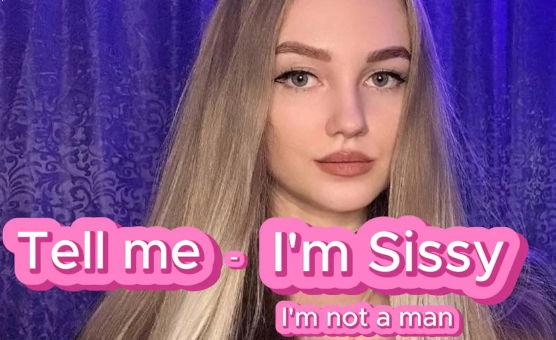 Tell Me Im Sissy Not A Man