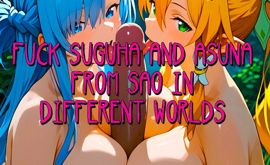 Fuck Suguha And Asuna From SAO In Different Worlds