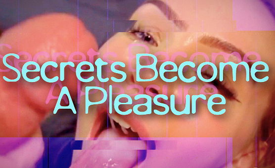 Secrets Become A Pleasure