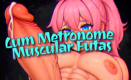 Cum Metronome Muscular Futas