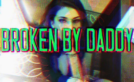Broken By Daddy