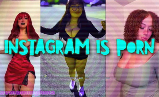 Instagram Is Porn - Mommy Luna