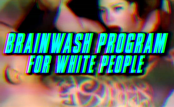 Brainwash Program For White People
