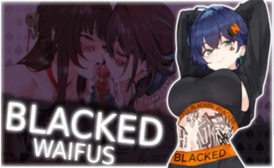 Blacked Waifus HMV