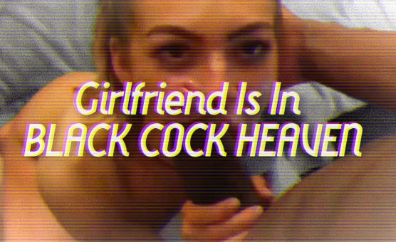 Girlfriend Is In Black Cock Heaven - Preview