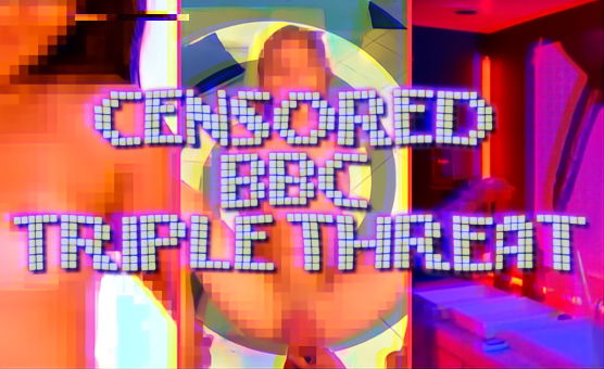 Censored BBC Triple Threat