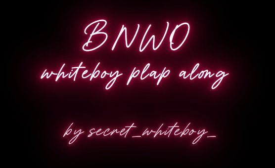 BNWO - Whiteboy Plap Along