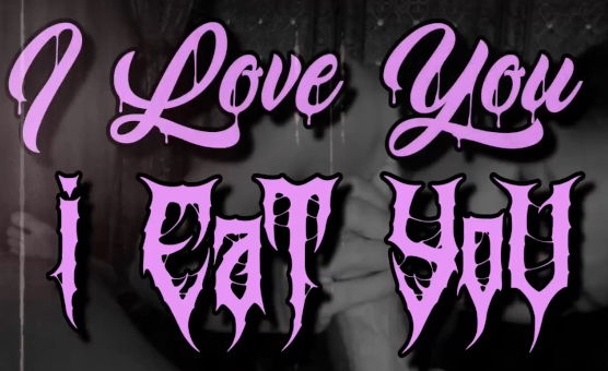 I Love You I Eat You