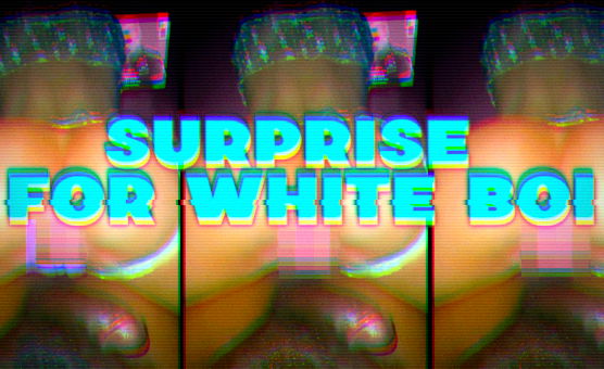 Surprise For White Boi