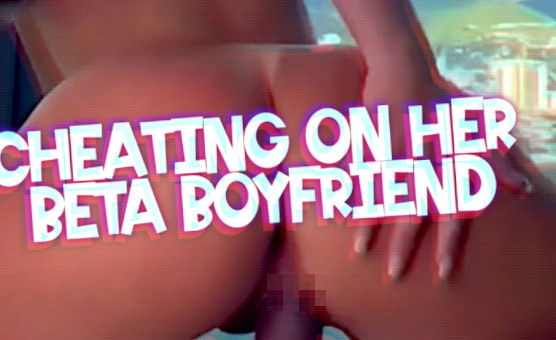 Cheating On Her Beta Boyfriend