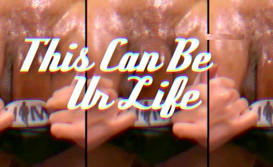 This Can Be Ur Life