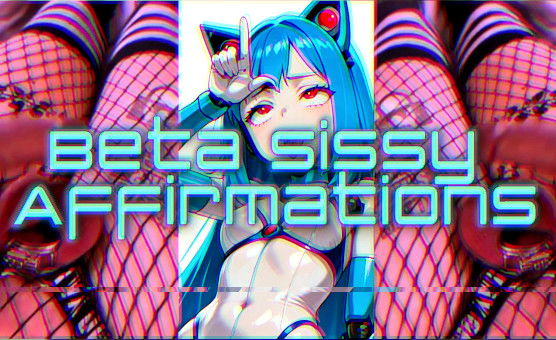 Beta Sissy Affirmations