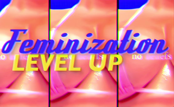 Feminization Level Up