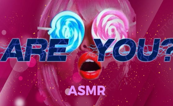 Are You - ASMR