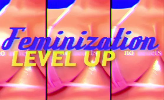  Feminization Level Up