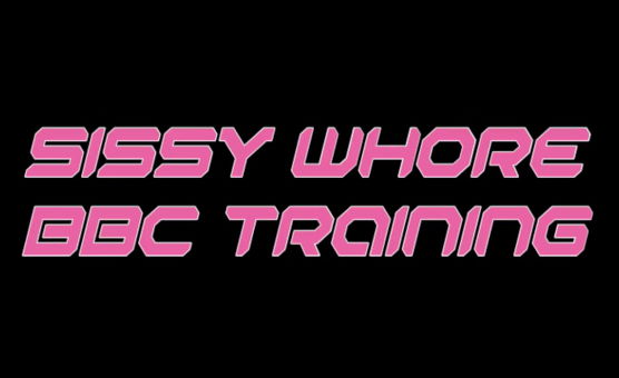 Sissy Whore BBC Training
