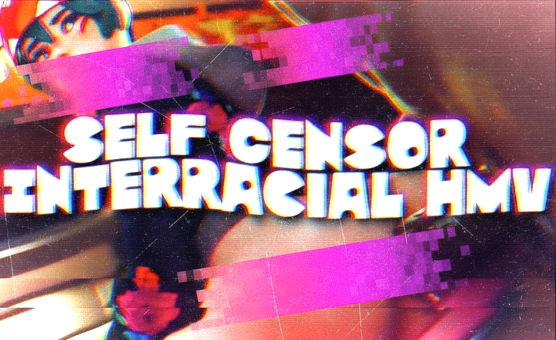 Self Censor Interracial HMV