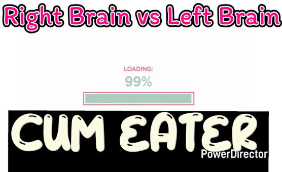 Right Brain Vs Left Brain - Cum Eater