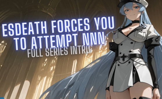 Esdeath Forces You To Attempt NoNutNovember - Full Series Intro