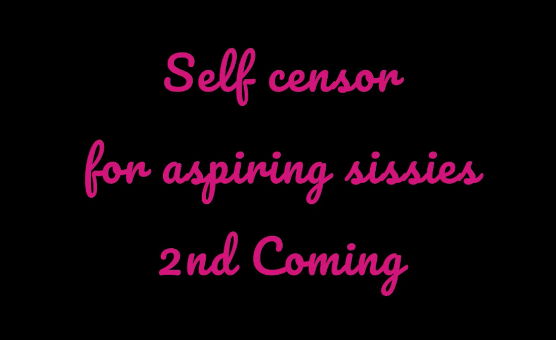 Self Censor For Aspiring Sissies 2nd Coming