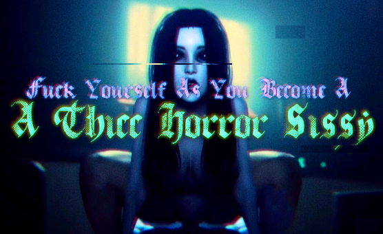 Fuck Yourself As You Become A Thicc Horror Sissy