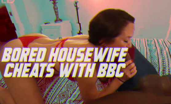 Bored Housewife Cheats With BBC