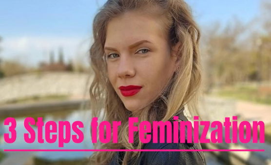 3 Steps For Feminization