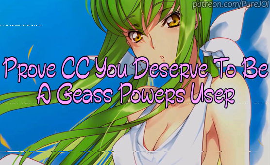 Prove CC You Deserve To Be A Geass Powers User