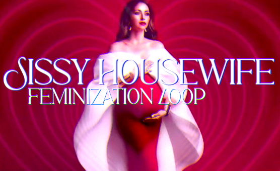 Sissy Housewife Feminization Loop