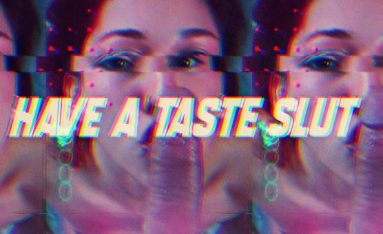 Have A Taste Slut