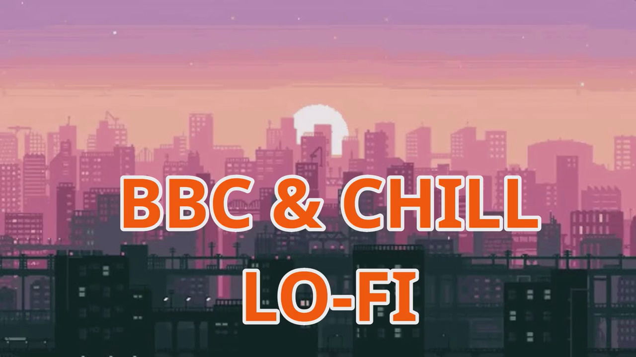 BBC And Chill Lo-Fi