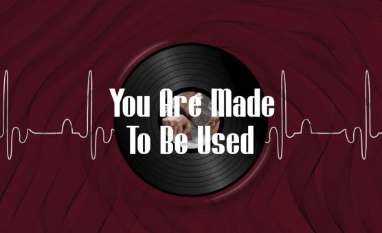 You Are Made To Be Used