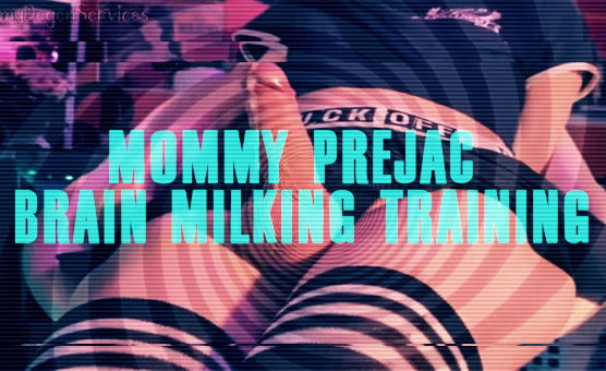 Mommy Prejac Brain Milking Training
