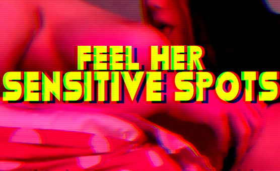 Feel Her Sensitive Spots