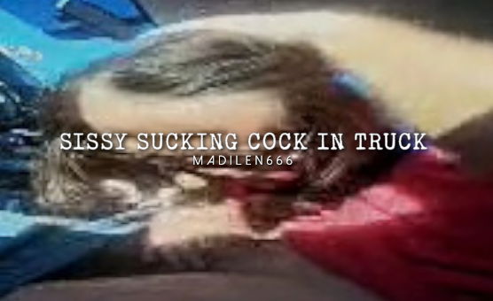 Sissy Sucking Cock In Truck