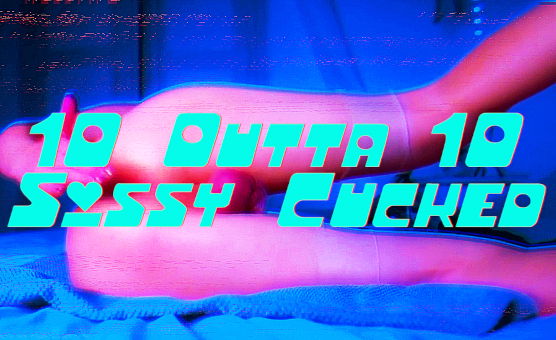 10 Outta 10 Sissy Cucked BNWO