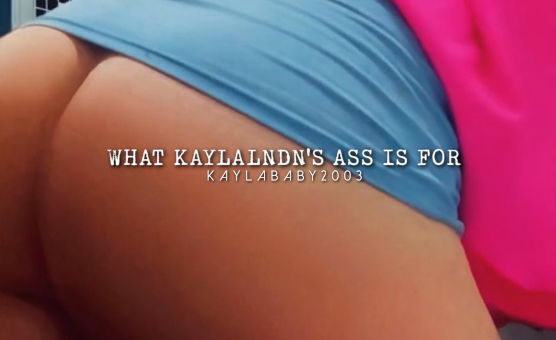 What Kaylalndns Ass Is For