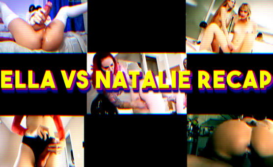 Ella Vs Natalie Recap