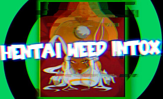 Hentai Weed Intox