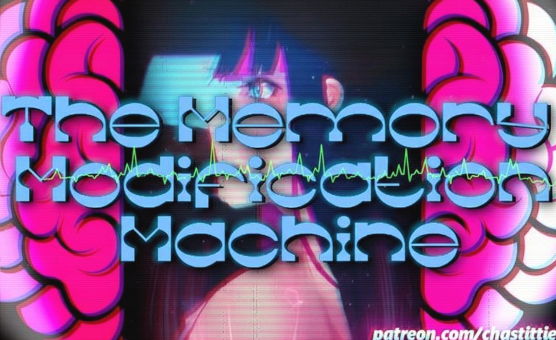 The Memory Modification Machine - Chastitties