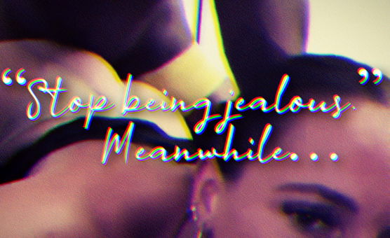 Stop Being Jealous - Meanwhile
