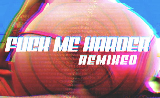 Fuck Me Harder Remixed