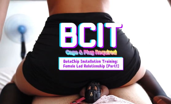 BCIT - Female Led Relationship Part 1- Chastity Training