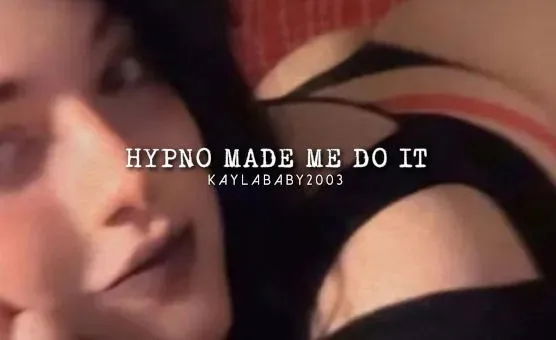 Hypno Made Me Do It